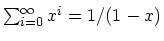 $\sum_{i=0}^{\infty} x^i = 1/(1-x)$