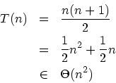 \begin{eqnarray*}
T(n)&=&\frac{n(n+1)}{2}\\
&=&\frac{1}{2}n^2+\frac{1}{2}n\\
&\in&\Theta(n^2)
\end{eqnarray*}