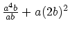 $\frac{a^4b}{ab} + a(2b)^2$