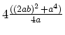 $4\frac{((2ab)^2 + a^4)}{4a}$