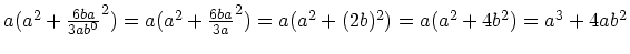 $a(a^2 + \frac{6ba}{3ab^0}^2) = a(a^2 + \frac{6ba}{3a}^2)
= a(a^2 + (2b)^2) = a(a^2 + 4b^2) = a^3 + 4ab^2$