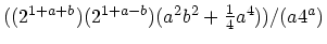 $((2^{1+a+b})(2^{1+a-b})(a^2b^2 + \frac{1}{4}a^4)) / (a4^a)$