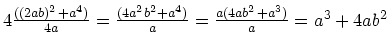 $4\frac{((2ab)^2 + a^4)}{4a} = \frac{(4a^2b^2 + a^4)}{a} =
\frac{a(4ab^2 + a^3)}{a} = a^3 + 4ab^2$