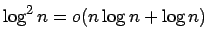 $\log^2 n = o(n \log n + \log n)$