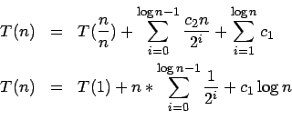 \begin{eqnarray*}
T(n) &=& T(\frac{n}{n}) + \sum_{i=0}^{\log n - 1} \frac{c_2n}{...
...T(1) + n * \sum_{i=0}^{\log n - 1} \frac{1}{2^i} + c_1\log n \\
\end{eqnarray*}
