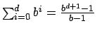$\sum_{i=0}^{d} b^i = \frac{b^{d+1} - 1}{b
- 1}$