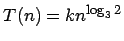$T(n)=kn^{\log_3 2}$