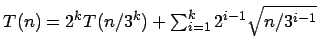 $T(n)=2^kT(n/3^k)+\sum_{i=1}^{k} 2^{i-1}\sqrt{n/3^{i-1}}$