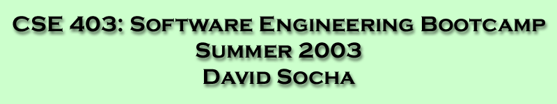 CSE 403: Software Engineering Bootcamp, Summer 2003
