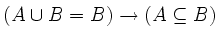 $(A \cup B = B) \rightarrow (A \subseteq B)$