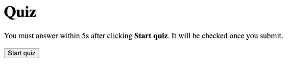 A page titled "Quiz". A short instruction line below the heading reads: "You must answer within 5s after clicking Start quiz. It will be checked once you submit." Below that is a single button labeled "Start quiz". Nothing else is visible.