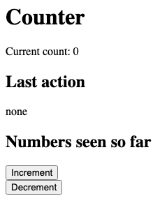 A page titled "Counter". Below the heading: "Current count: 0". Then a section "Last action" showing "none". Then a section "Numbers seen so far" with no items listed. At the bottom are two buttons, "Increment" and "Decrement".