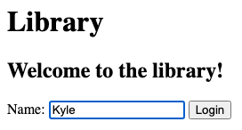 Library login page. A heading reads “Welcome to the library!” above a Name field containing Kyle and a Login button.