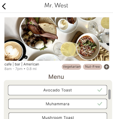 A screen on our app showing information about the restaurant Mr. West. There is a listing of the menu items. The ones you can eat are closer to the top, like avocado toast in this example, marked with a green checkmark.
