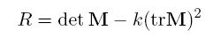 R = det M - k(trace M)^2