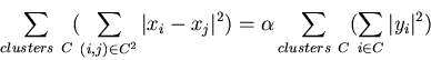 \begin{displaymath}
\sum_{clusters\ C}(\sum_{(i,j) \in C^2} \vert x_i - x_j\vert^2) =
\alpha \sum_{clusters\ C}(\sum_{i \in C} \vert y_i\vert^2)
\end{displaymath}