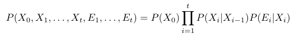 P(X_0, X_1, ..., X_t, E_1, ..., E_t) = P(X_0) sum_i P(X_i|X_{i-1}) P(E_i|X_i)