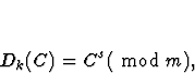 \begin{displaymath}D_k(C) = C ^s ({\mbox{ mod }}m),\end{displaymath}